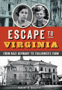 Escape to Virginia: From Nazi Germany to Thalhimer's Farm