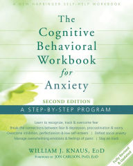 Title: The Cognitive Behavioral Workbook for Anxiety: A Step-By-Step Program, Author: William J. Knaus