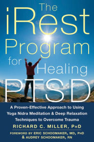 Title: The iRest Program for Healing PTSD: A Proven-Effective Approach to Using Yoga Nidra Meditation and Deep Relaxation Techniques to Overcome Trauma, Author: Richard C. Miller PhD