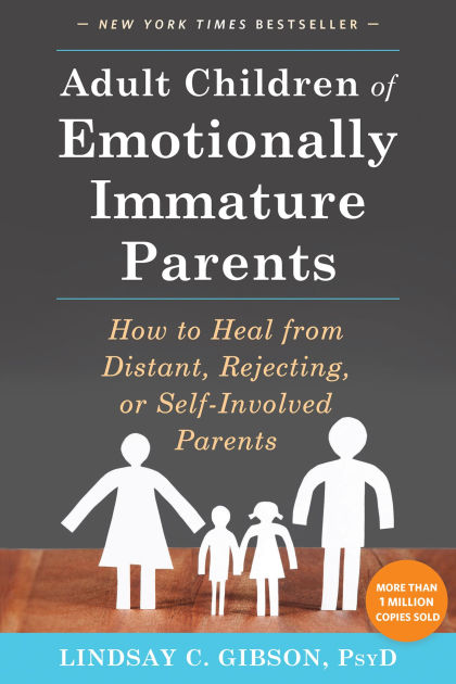 Adult Children of Emotionally Immature Parents: How to Heal from Distant,  Rejecting, or Self-Involved Parents|Large Print