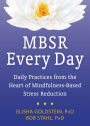 MBSR Every Day: Daily Practices from the Heart of Mindfulness-Based Stress Reduction