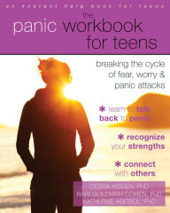 Title: The Panic Workbook for Teens: Breaking the Cycle of Fear, Worry, and Panic Attacks, Author: Debra Kissen PhD