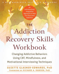 Title: The Addiction Recovery Skills Workbook: Changing Addictive Behaviors Using CBT, Mindfulness, and Motivational Interviewing Techniques, Author: Suzette Glasner-Edwards PhD