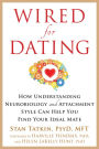 Wired for Dating: How Understanding Neurobiology and Attachment Style Can Help You Find Your Ideal Mate