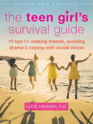 Title: The Teen Girl's Survival Guide: Ten Tips for Making Friends, Avoiding Drama, and Coping with Social Stress, Author: Lucie Hemmen