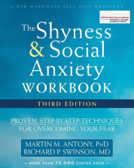 Title: The Shyness and Social Anxiety Workbook: Proven, Step-by-Step Techniques for Overcoming Your Fear, Author: Martin M. Antony PhD