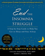 Title: End the Insomnia Struggle: A Step-by-Step Guide to Help You Get to Sleep and Stay Asleep, Author: Colleen Ehrnstrom PhD