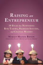 Raising an Entrepreneur: 10 Rules for Nurturing Risk Takers, Problem-Solvers, and Change Makers