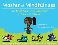 Title: Master of Mindfulness: How to Be Your Own Superhero in Times of Stress, Author: Laurie Grossman