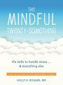 The Mindful Twenty-Something: Life Skills to Handle Stress.and Everything Else