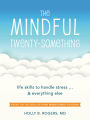 The Mindful Twenty-Something: Life Skills to Handle Stress.and Everything Else