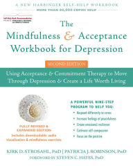 Title: The Mindfulness and Acceptance Workbook for Depression: Using Acceptance and Commitment Therapy to Move Through Depression and Create a Life Worth Living, Author: Kirk D. Strosahl PhD