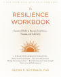 The Resilience Workbook: Essential Skills to Recover from Stress, Trauma, and Adversity