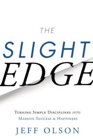 The Slight Edge: Turning Simple Disciplines into Massive Success and Happiness