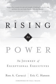Title: Rising to Power: The Journey of Exceptional Executives, Author: Ron A. Carucci