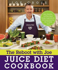 Title: The Reboot with Joe Juice Diet Cookbook: Juice, Smoothie, and Plant-based Recipes Inspired by the Hit Documentary Fat, Sick, and Nearly Dead, Author: Joe Cross