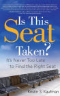 Is This Seat Taken?: It's Never Too Late to Find the Right Seat