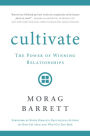 Cultivate: The Power of Winning Relationships