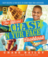Title: The Official Chase 'N Yur Face Cookbook: Tasty Recipes & Fun Facts To Start Your Food Adventure, Author: Chase Bailey