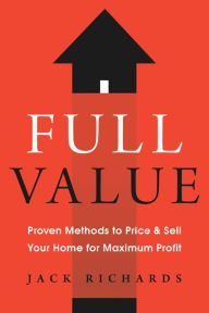 Title: Full Value: Proven Methods to Price and Sell Your Home for Maximum Profit, Author: Jack Richards