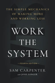Title: Work the System: The Simple Mechanics of Making More and Working Less (4th Edition), Author: Sam Carpenter