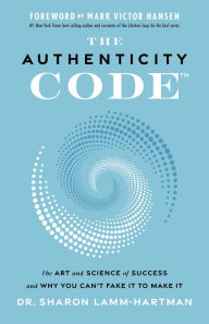 Title: The Authenticity Code: The Art and Science of Success and Why You Can't Fake It to Make It, Author: Dr. Sharon Lamm-Hartman