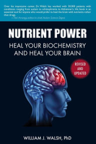 Title: Nutrient Power: Heal Your Biochemistry and Heal Your Brain, Author: William J. Walsh