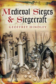 Title: Medieval Sieges & Siegecraft, Author: Geoffrey Hindley
