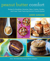 Title: Peanut Butter Comfort: Recipes for Breakfasts, Brownies, Cakes, Cookies, Candies, and Frozen Treats Featuring America's Favorite Spread, Author: Averie Sunshine