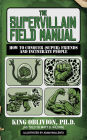 The Supervillain Field Manual: How to Conquer (Super) Friends and Incinerate People