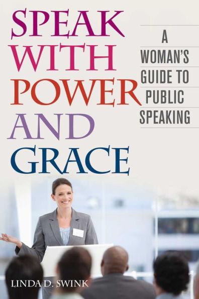 Speak with Power and Grace: A Woman's Guide to Public Speaking