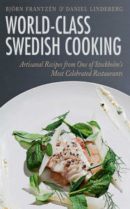 Title: World-Class Swedish Cooking: Artisanal Recipes from One of Stockholm's Most Celebrated Restaurants, Author: Björn Frantzén