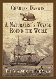 A Naturalist's Voyage Round the World: The Voyage of the Beagle