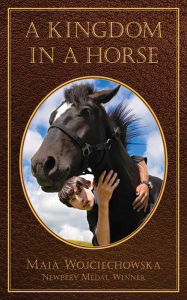 Title: A Kingdom in a Horse, Author: Maia Wojciechowska