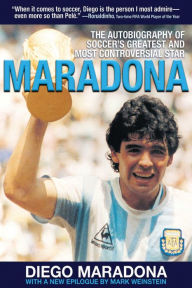 Title: Maradona: The Autobiography of Soccer's Greatest and Most Controversial Star, Author: Diego Armando Maradona