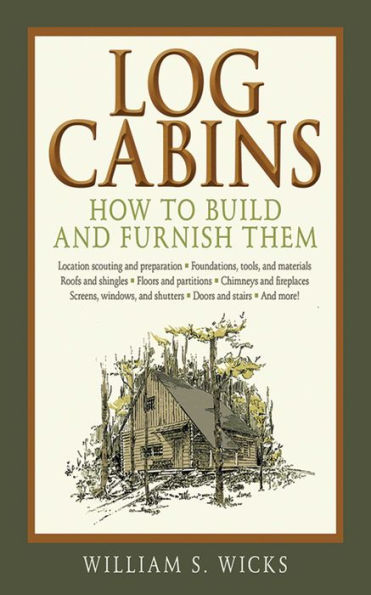 Log Cabins: How to Build and Furnish Them