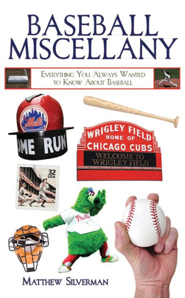 Baseball Miscellany: Everything You Always Wanted to Know About Baseball