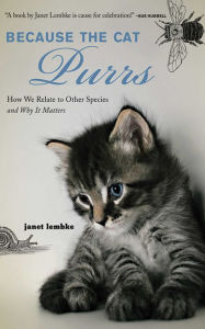 Title: Because the Cat Purrs: How We Relate to Other Species and Why it Matters, Author: Janet Lembke