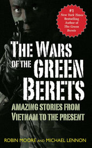 Title: The Wars of the Green Berets: Amazing Stories from Vietnam to the Present Day, Author: Michael Lennon