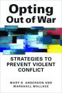 Opting Out of War : Strategies to Prevent Violent Confict