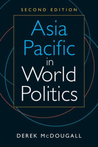 Title: Asia Pacific in World Politics / Edition 2, Author: Derek McDougall