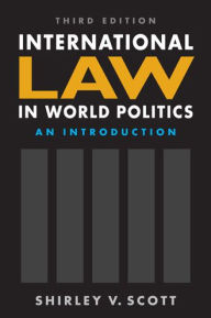 Title: International Law in World Politics: An Introduction, 3rd ed. / Edition 3, Author: Shirley V. Scott