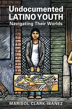 Undocumented Latino Youth: Navigating Their Worlds