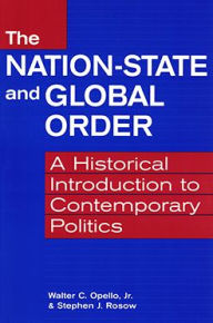 Title: The Nation-State and Global Order: A Historical Introduction to Contemporary Politics, Author: Jr. Walter C. Opello