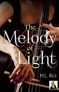Title: The Melody of Light, Author: M.L. Rice