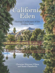 Title: California Eden: Heritage Landscapes of the Golden State, Author: Christine Edstrom O'Hara