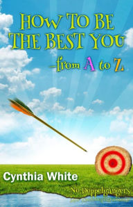 Title: How to Be the Best You - From A to Z, Author: Cynthia White