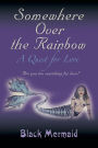 Somewhere Over the Rainbow: A Quest for Love
