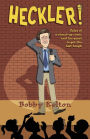 Heckler! Tales of a Stand-Up Comic and His Quest to Get the Last Laugh