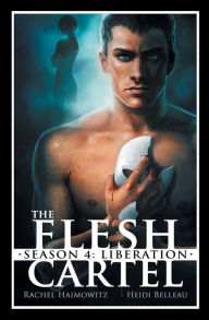 Title: The Flesh Cartel, Season 4: Liberation, Author: Rachel Haimowitz